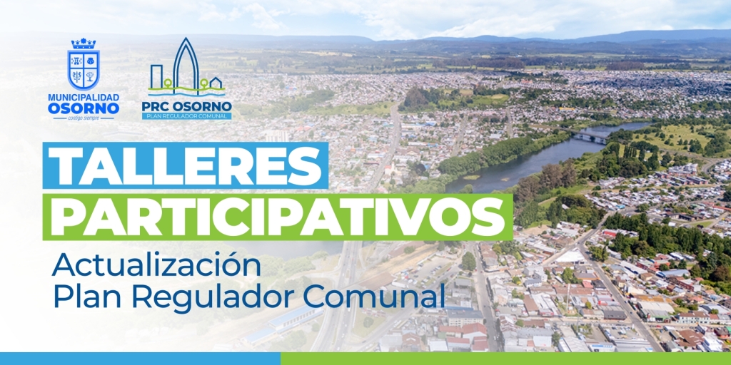  TALLERES CIUDADANOS DEL PLAN REGULADOR COMUNAL DE OSORNO